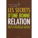 Les Secrets D'une Bonne Relation , Rester Constructif Et Efficace Avec Des Partenaires Hostiles - Roger Fisher , Scott Brown