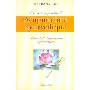 Les Secrets Perdus De L'acupuncture Ayurvedique - Frank Ros