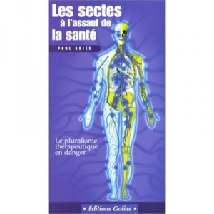 Les Sectes Guerisseuses , Attention, Danger - Paul Aries