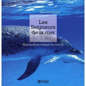 Les Seigneurs De La Mer , Mammiferes Marins Du Monde - Jean-pierre Sylvestre