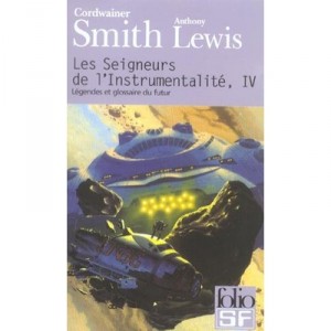 Les Seigneurs De L'instrumentalite T.4 , Legendes Et Glossaire Du Futur - Cordwainer Smith , Anthony Lewis
