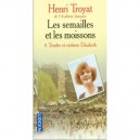 Les Semailles Et Les Moissons T.4 , Tendre Et Violente Elisabeth - Henri Troyat