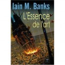 L'essence De L'art - Iain M. Banks