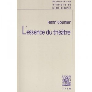 L'essence Du Theatre - Henri Gouhier