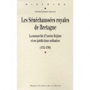 Les Senechaussees Royales De Bretagne, La Monarchie D'ancien Regime Et Ses Juridictions Ordinaires, 1532-1790 - Severine Debord