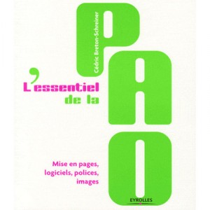 L'essentiel De La Pao , Mise En Pages, Logiciels, Polices, Images - Cedric Breton-schreiner