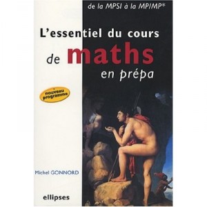 L'essentiel Du Cours De Maths En Prepa , De La Mpsi A La Mp-mp , Nouveau Programme - Michel Gonnord