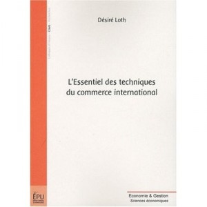 L'essentiel Des Techniques Du Commerce International - Desire Loth