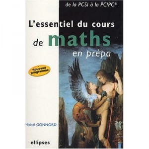 L'essentiel Du Cours De Maths En Prepa , De La Pcsi A La Pc-pc ,  nouveau Programme - Michel Gonnord