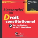 L'essentiel Du Droit Constitutionnel T.2 , Les Institutions De La Ve Republique (10e Edition) - Gilles Champagne