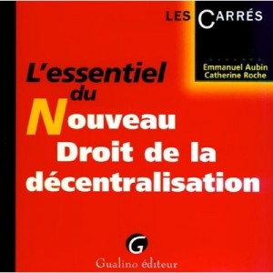 L'essentiel Du Nouveau Droit De La Decentralisation - Emmanuel Aubin , Catherine Roche