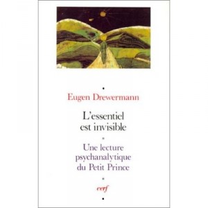 L'essentiel Est Invisible , Une Lecture Psychanalytique Du Petit Prince - Eugen Drewermann