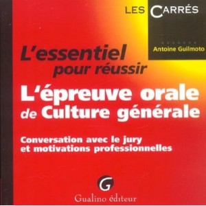 L'essentiel Pour Reussir L'epreuve Orale De Culture Generale - Antoine Guilmoto