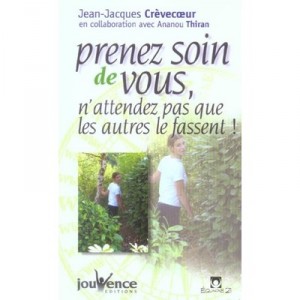 Prenez Soin De Vous, N'attendez Pas Que Les Autres Le Fassent! - Jean-jacques Crevecoeur , Ananou Thiran