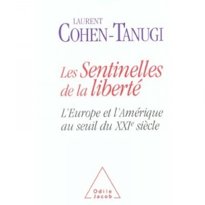 Les Sentinelles De La Liberte , L'europe Et L'amerique Au Seuil Du Xxi Siecle - Laurent Cohen-tanugi