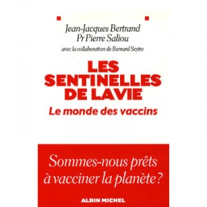 Les Sentinelles De La Vie : Le Monde Des Vaccins - Jean-jacques Bertrand , Pierre Saliou , Bernard Seytre