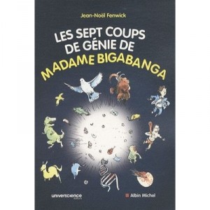 Les Sept Coups De Genie De Madame Bigabanga - Jean-noel Fenwick , Marion Montaigne