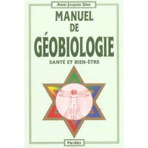 Manuel De Geobiologie , Sante Et Bien-etre - Ange-jacques Seno