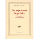 Les Sept Noms Du Peintre , Vies Imaginaires D'erich Sebastian Berg - Philippe Le Guillou