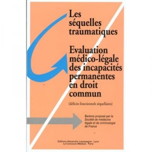 Les Sequelles Traumatiques, Evaluation Medico-legale Des Incapacites Permanentes - Collectif