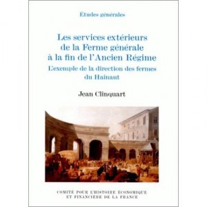 Les Services Exterieurs De La Ferme Generale A La Fin De L'ancien Regime , Exemple De La Direction Des Fermes Du Hainaut - Jean