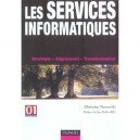 Les Services Informatiques , Strategie, Gestion, Alignement, Transformation - Christian Nawrocki