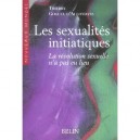 Les Sexualites Initiatiques , La Revolution Sexuelle N'a Pas Eu Lieu - Thierry Goguel D'allondans