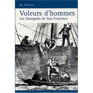 Voleurs D'hommes , Les Shangaies De San Francisco - Bill Pickelhaupt