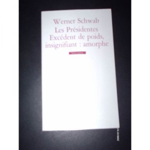 Les Presidentes , Excedent De Poids, Insignifiant , Amorphe - Werner Schwab