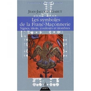 Les Signes, Les Mots, Les Couleurs Et Les Nombres Dans La Symbolique Maconnique - Jean-jacques Gabut