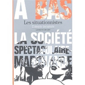 Les Situationnistes , L'utopie Incarnee - Laurent Chollet