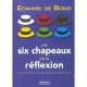 Les Six Chapeaux De La Reflexion , La Methode De Reference Mondiale - Edward De Bono