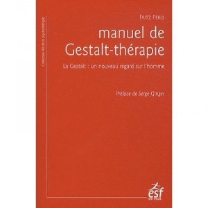 Manuel De Gestalt-therapie , La Gestalt : Un Nouveau Regard Sur L'homme (4e Edition) - Fritz Perls
