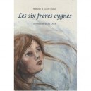 Les Six Freres Cygnes - Elsa Oriol , Jacob Grimm , Wilhelm Grimm