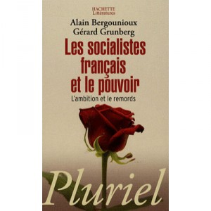 Les Socialistes Francais Et Le Pouvoir , L'ambition Et Le Remords - Alain Bergounioux , Gerard Grunberg