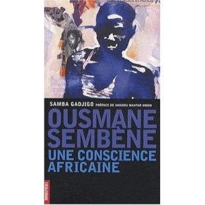 Ousmane Sembene, Une Conscience Africaine - Samba Gadjigo