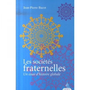 Les Societes Fraternelles , Un Essai D'histoire Globale - Jean-pierre Bacot