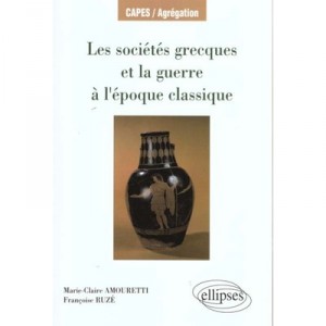 Les Societes Grecques Et La Guerre A L'epoque Classique - Marie-claire Amouretti , Francoise Ruze