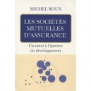 Les Societes Mutuelles D'assurances , Un Statut A L'epreuve Du Developpement - Michel Roux