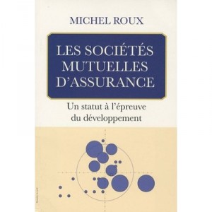 Les Societes Mutuelles D'assurances , Un Statut A L'epreuve Du Developpement - Michel Roux
