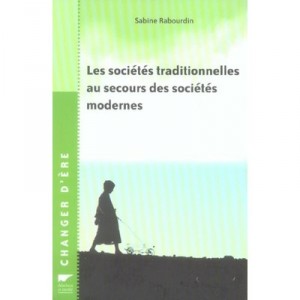 Les Societes Traditionnelles Au Secours Des Societes Modernes - Sabine Rabourdin
