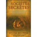 Les Societes Secretes , Et Comment Elles Affectent Nos Vies Aujourd'hui - Sylvia Browne