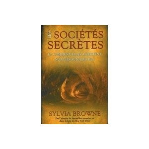 Les Societes Secretes , Et Comment Elles Affectent Nos Vies Aujourd'hui - Sylvia Browne