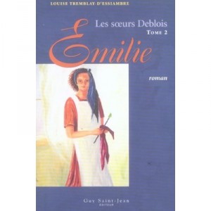 Les Soeurs Deblois T.2 , Emilie - Louise Tremblay D'essiambre