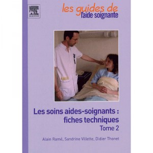 Le Guide De L'aide-soignante , Les Soins Aides-soignants : Fiches Techniques T.2 - Alain Rame , Sandrine Villette , Didier Thon