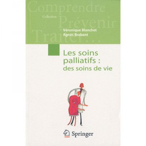 Les Soins Palliatifs , Des Soins De Vie - Veronique Blanchet , Agnes Brabant