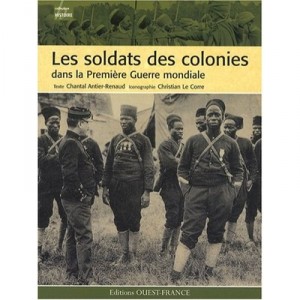 Les Soldats Des Colonies Dans La Premiere Guerre Mondiale - Chantal Antier-renaud , Christian Le Corre