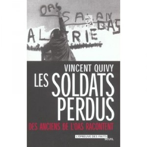 Les Soldats Perdus , Des Anciens De L'oas Racontent - Vincent Quivy