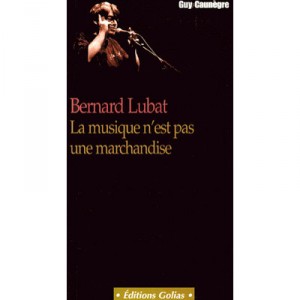 Bernard Lubat , La Musique N'est Pas Une Marchandise - Guy Caunegre