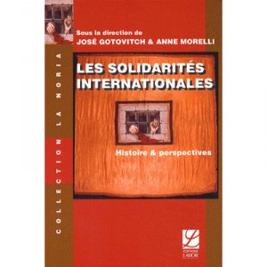 Les Solidarites Internationales , Histoire Et Perspectives - Jose Gotovitch , Anne Morelli